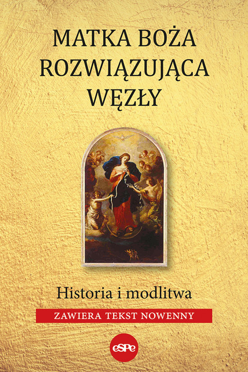 Image of Matka Boża Rozwiązująca Węzły Historia i modlitw (zawiera tekst nowenny)
