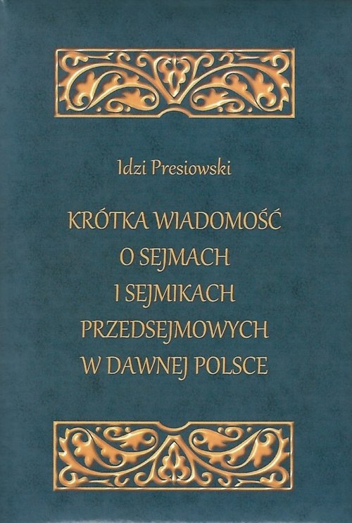 Image of Krótka wiadomość o sejmach i sejmikach przedsejmowych w dawnej Polsce