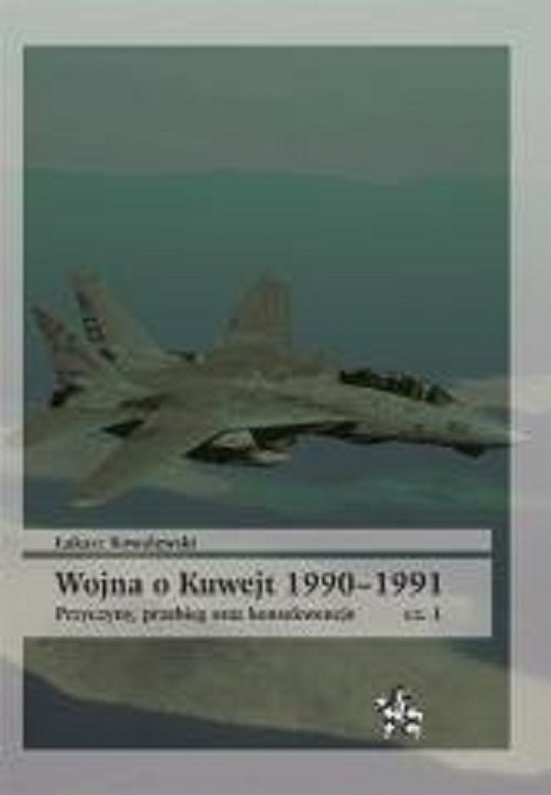 Image of Wojna o Kuwejt 1990-1991 Przyczyny przebieg oraz konsekwencje Cęść 1