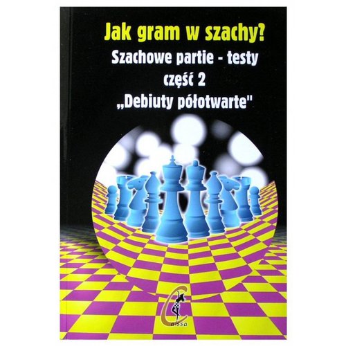 Image of Jak gram w szachy Szachowe partie-testy część 2. Debiuty półotwarte