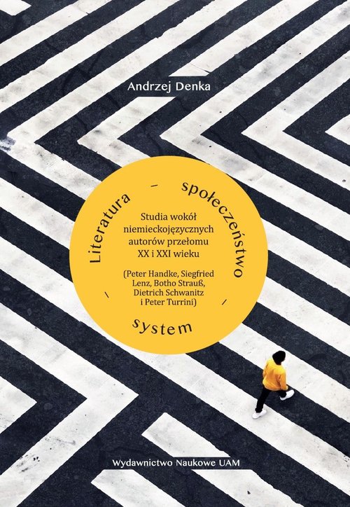 Image of Literatura - społeczeństwo - system. Studia wokół niemieckojęzycznych autorów przełomu XX i XXI wiek