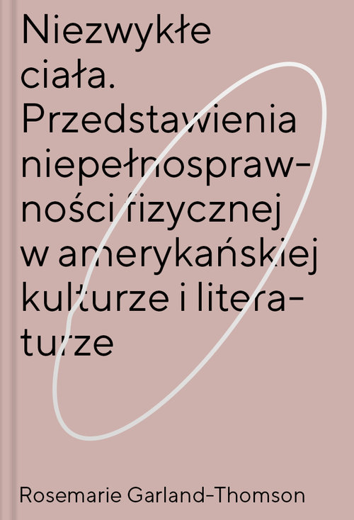 Image of Niezwykłe ciała Przedstawienia niepełnosprawności fizycznej w amerykańskiej kulturze i literaturze
