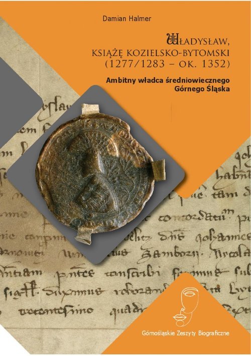 Image of Władysław książę kozielsko-bytomski (1277/1283 - ok. 1352) Ambitny władca średniowiecznego Górnego Śląska