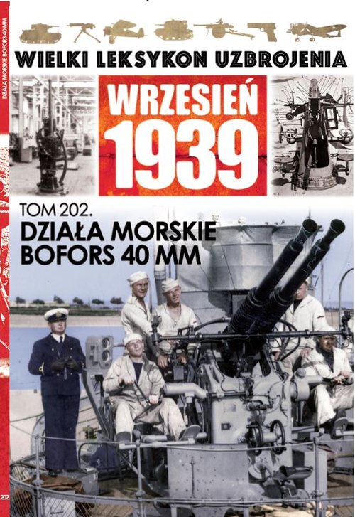 Image of Wielki Leksykon Uzbrojenia Wrzesień 1939 Tom 202 Działa morskie Bofors 40 MM