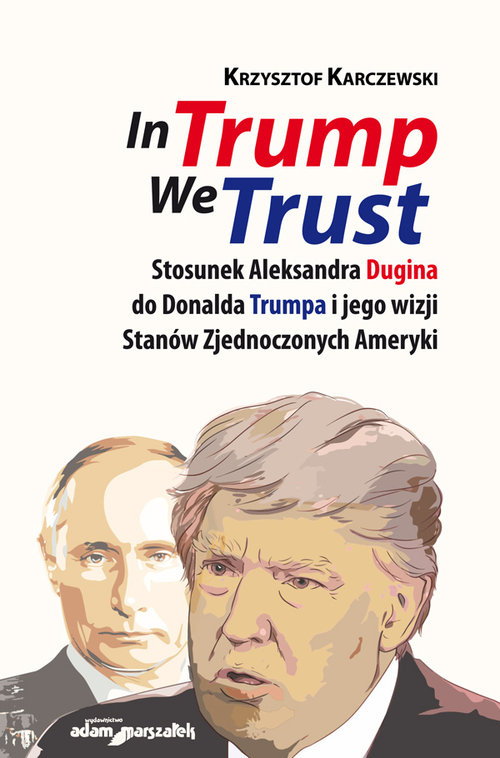 Image of In Trump We Trust Stosunek Aleksandra Dugina do Donalda Trumpa i jego wizji Stanów Zjednoczonych Ameryki