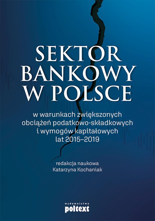 Image of Sektor bankowy w Polsce w warunkach zwiększonych obciążeń podatkowo-składkowych i wymogów kapitałowych lat 2015-2019