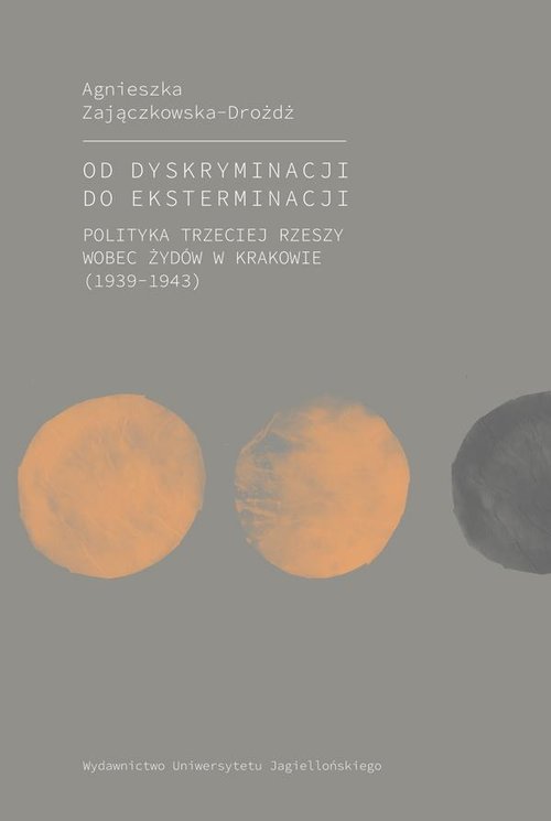 Image of Od dyskryminacji do eksterminacji Polityka Trzeciej Rzeszy wobec Żydów w Krakowie (1939-1943)