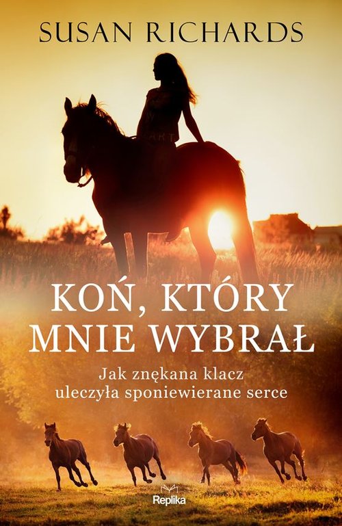 Image of Koń który mnie wybrał Jak znękana klacz uleczyła sponiewierane serce