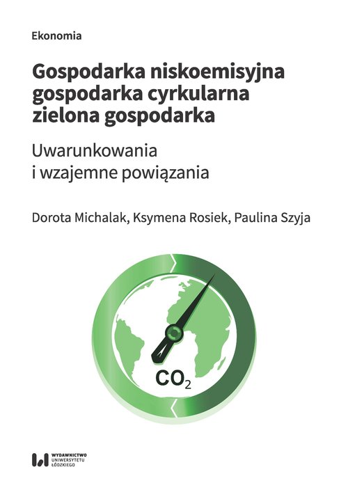 Image of Gospodarka niskoemisyjna Gospodarka cyrkularna Zielona gospodarka Uwarunkowania i wzajemne powiązania