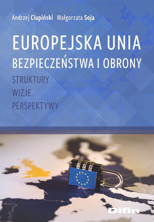 Image of Europejska Unia Bezpieczeństwa i Obrony Struktury, wizje, perspektywy