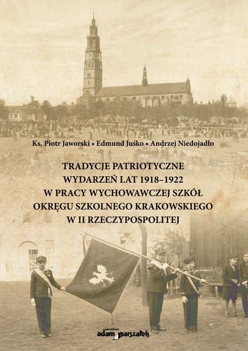 Image of Tradycje patriotyczne wydarzeń lat 1918-1922 w pracy wychowawczej szkół Okręgu Szkolnego Krakowskiego