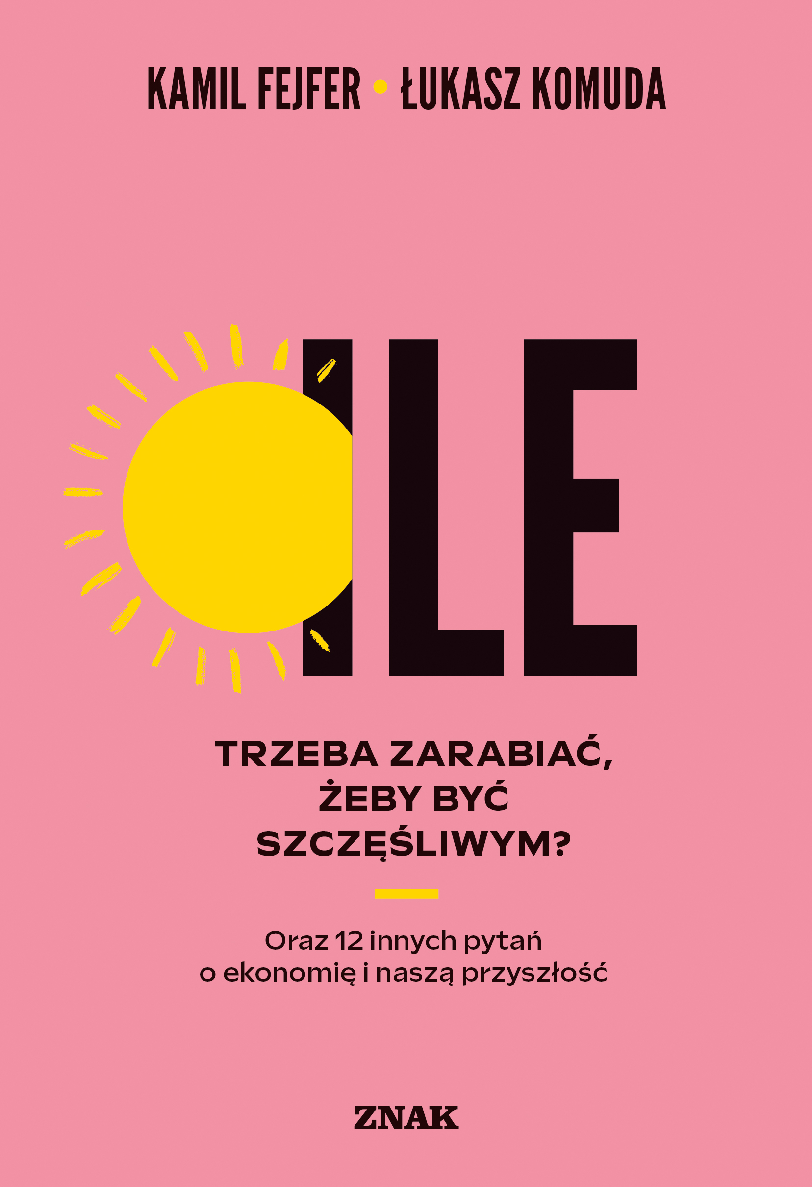Image of Ile trzeba zarabiać, żeby być szczęśliwym? Oraz 12 innych pytań o ekonomię i naszą przyszłość