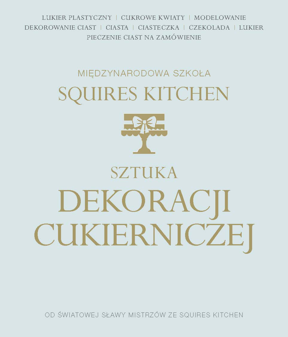 Image of Sztuka dekoracji cukierniczej Międzynarodowa Szkoła Squires Kitchen