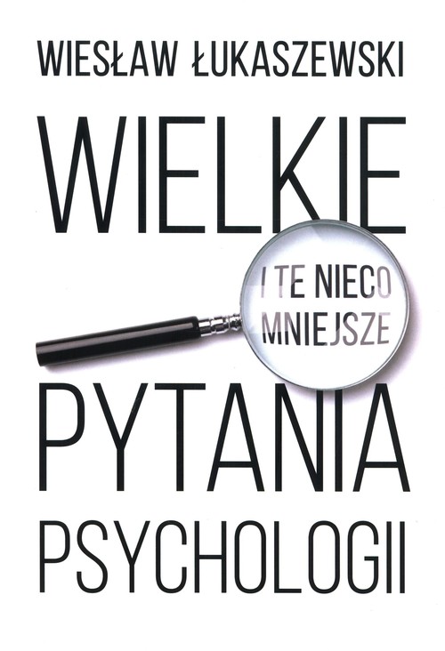 Image of Wielkie i te nieco mniejsze pytania psychologii