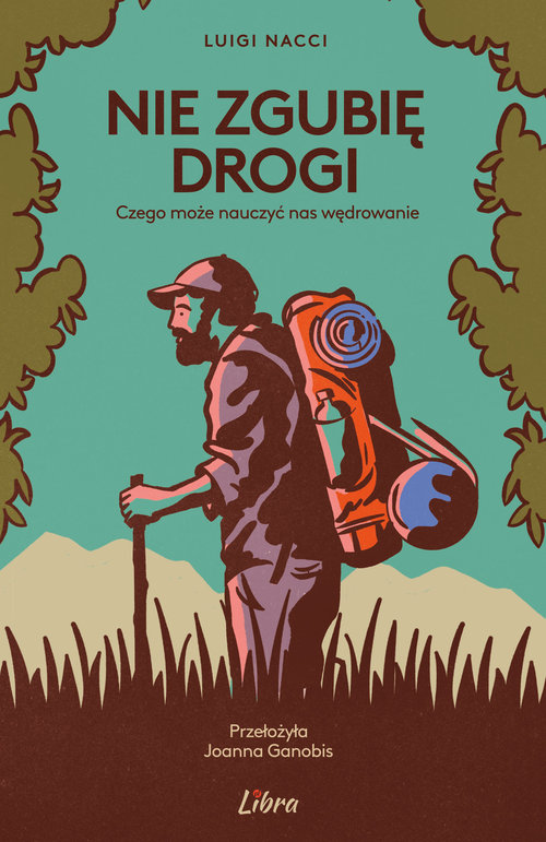 Image of Nie zgubię drogi Czego może nauczyć nas wędrowanie