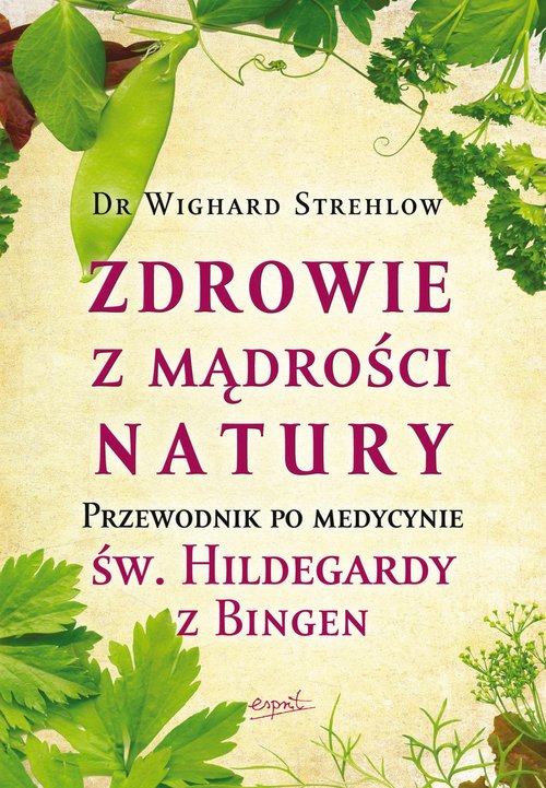 Image of Zdrowie z mądrości natury Przewodnik po medycynie św. Hildegardy z Bingen