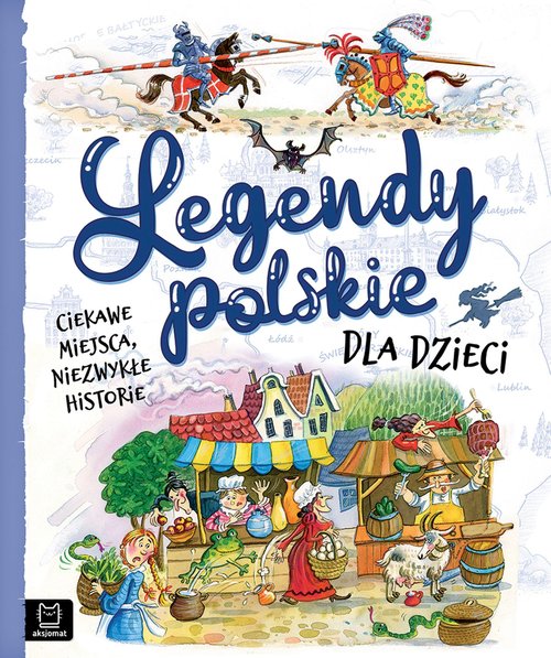 Image of Legendy polskie dla dzieci Ciekawe miejsca, niezwykłe historie