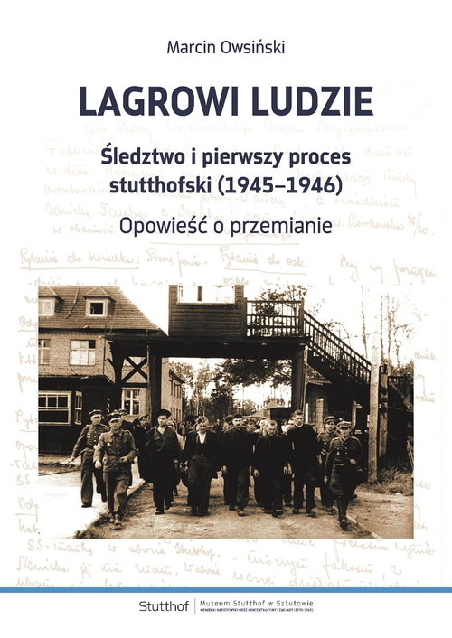 Image of Lagrowi ludzie Śledztwo i pierwszy proces stutthofski (1945-1946) Opowieść o przemianie