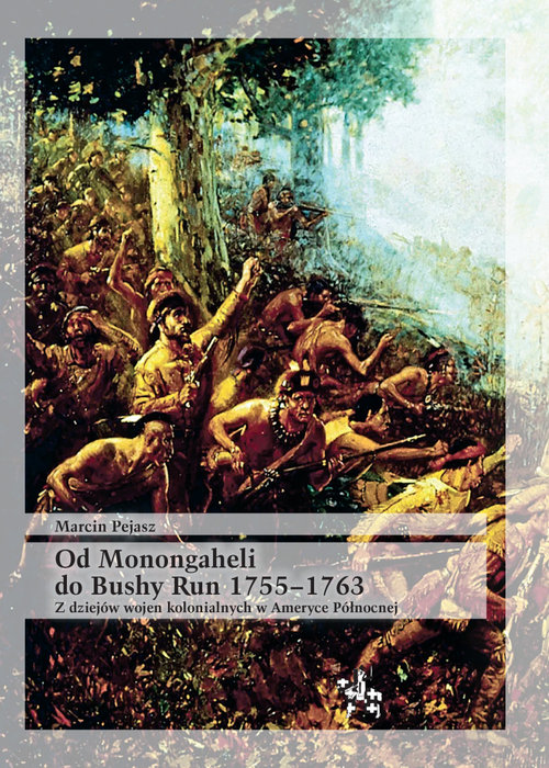 Image of Od Monongaheli do Bushy Run 1755-1763 Z dziejów wojen kolonialnych w Ameryce Północnej