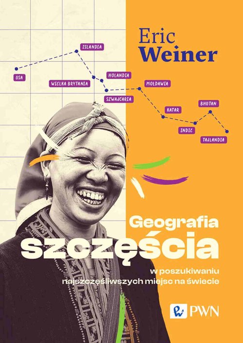 Image of Geografia szczęścia W poszukiwaniu najszczęśliwszych miejsc na świecie