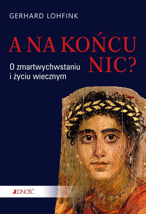 Image of A na końcu nic? O zmartwychwstaniu i życiu wiecznym