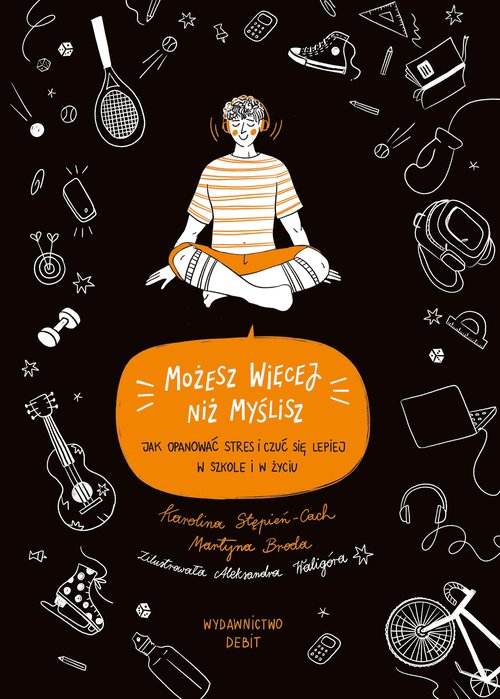 Image of Możesz więcej, niż myślisz Jak opanować stres i czuć się lepiej w szkole i w życiu