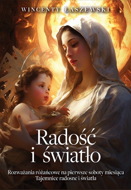 Image of Radość i światło Rozważania na pierwsze soboty miesiąca. Tajemnice różańca świętego - radosne i światła.