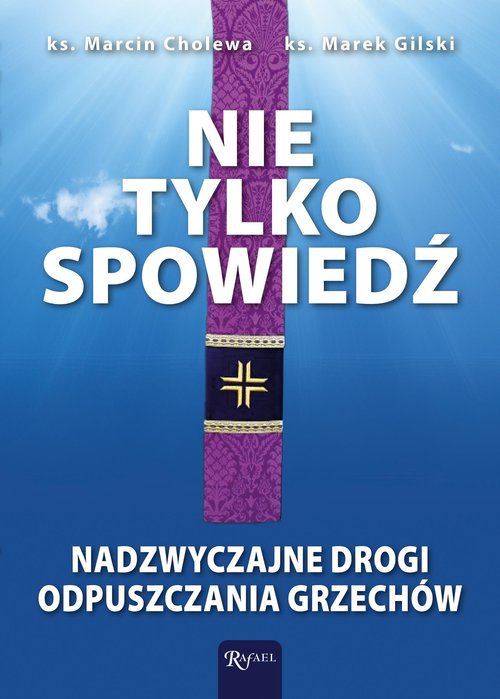 Image of Nie tylko spowiedź Nadzwyczajne drogi odpuszczania grzechów