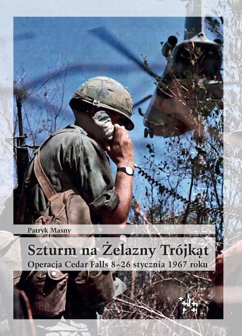 Image of Szturm na Żelazny Trójkąt Operacja Cedar Falls 8-26 stycznia 1967 roku