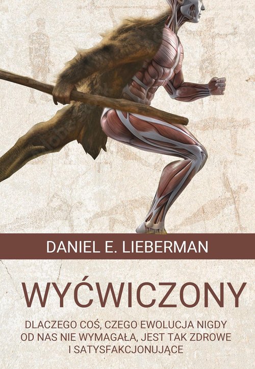Image of Wyćwiczony Dlaczego coś, czego ewolucja nigdy od nas nie wymagała, jest tak zdrowe i satysfakcjonujące