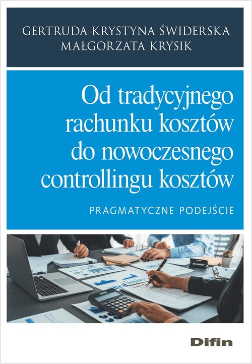 Image of Od tradycyjnego rachunku kosztów do nowoczesnego controllingu kosztów Pragmatyczne podejście