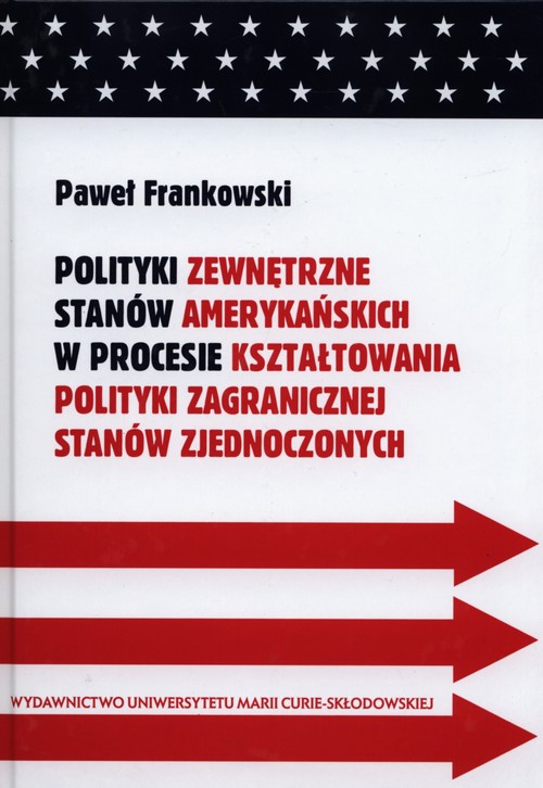 Image of Polityki zewnętrzne stanów amerykańskich w procesie kształtowania polityki zagranicznej Stanów Zjednoczonych