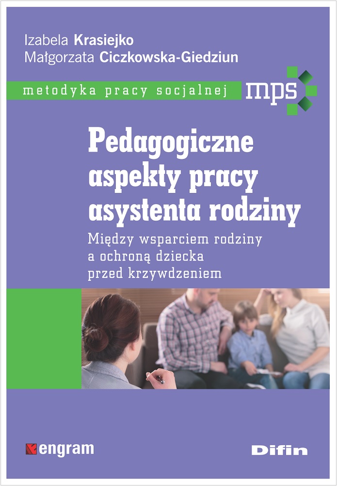 Image of Pedagogiczne aspekty pracy asystenta rodziny Między wsparciem rodziny a ochroną dziecka przed krzywdzeniem