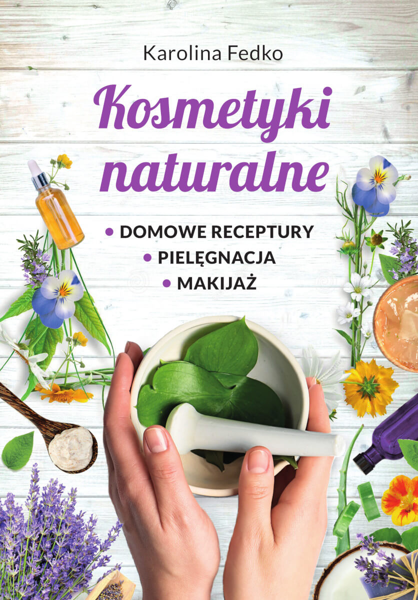 Image of Kosmetyki naturalne Domowe receptury, pielęgnacja, makijaż.