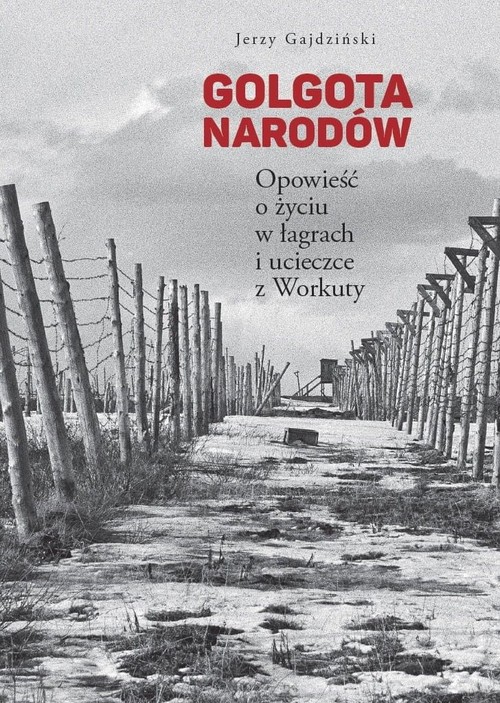 Image of Golgota Narodów Opowieść o życiu w łagrach i ucieczce z Workuty