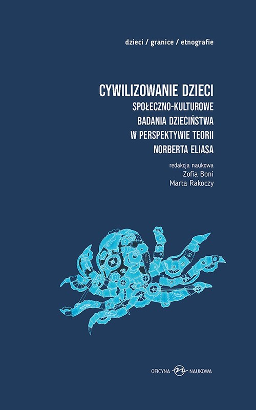 Image of Cywilizowanie dzieci Społeczno-kulturowe badania dzieciństwa w perspektywie teorii Norberta Eliasa