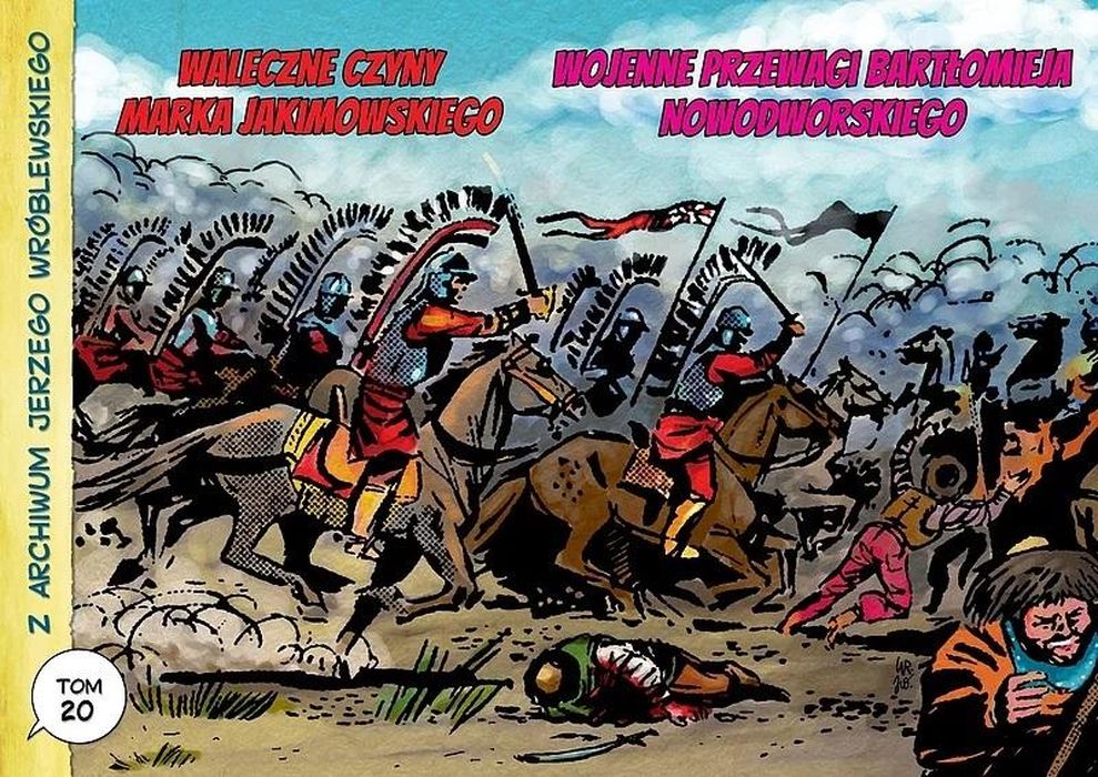 Image of Z archiwum Jerzego Wróblewskiego 20 Waleczne czyny Marka Jakimowskiego. Wojenne przewagi Bartłomieja Nowodworskiego