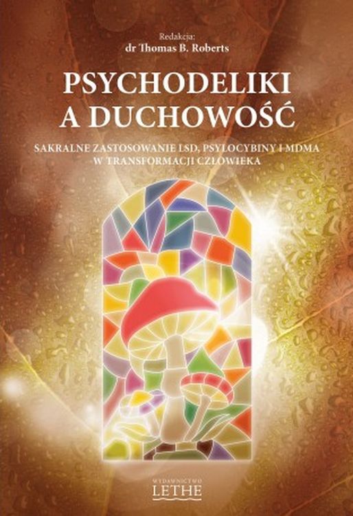 Image of Psychodeliki a duchowość. Sakralne zastosowanie LSD, psylocybiny i MDMA w transformacji człowieka