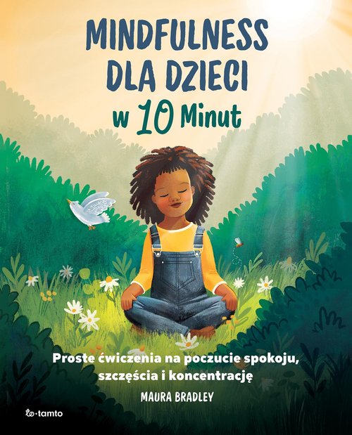Image of Mindfulness dla dzieci w 10 minut Proste ćwiczenia na poczucie spokoju, szczęście i koncentrację