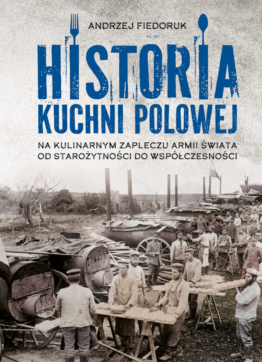 Image of Historia kuchni polowej. Na kulinarnym zapleczu armii świata – od starożytności do współczesności