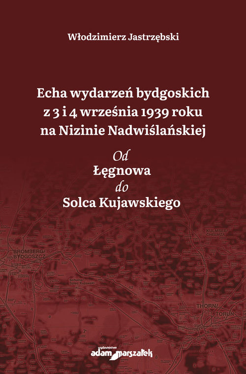 Image of Echa wydarzeń bydgoskich z 3 i 4 września 1939 roku na Nizinie Nadwiślańskiej. Od Łęgnowa do Solca Kujawskiego