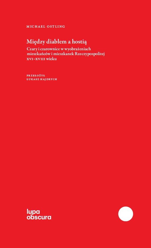 Image of Między diabłem a hostią Czary i czarownice w wyobrażeniach mieszkańców i mieszkanej Rzeczypospolitej XVI-XVIII wieku