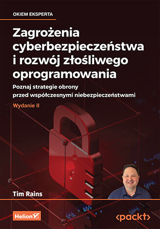 Image of Zagrożenia cyberbezpieczeństwa i rozwój złośliwego oprogramowania. Poznaj strategie obrony przed współczesnymi niebezpieczeństwami wyd. 2