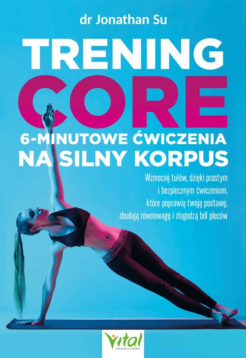 Image of Trening core - 6-minutowe ćwiczenia na silny korpus. Wzmocnij tułów, dzięki prostym i bezpiecznym ćwiczeniom, które poprawią twoją postawę, zbudują równowagę i złagodzą ból pleców