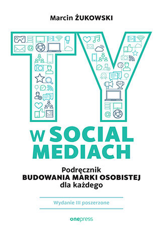 Image of Ty w social mediach. Podręcznik budowania marki osobistej dla każdego wyd. 3