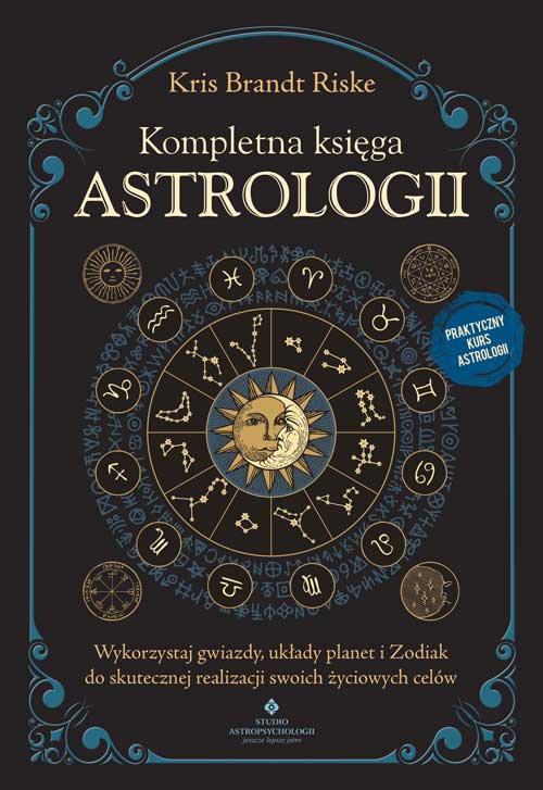 Image of Kompletna księga astrologii. Wykorzystaj gwiazdy, układy planet i Zodiak do skutecznej realizacji swoich życiowych celów