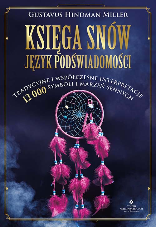 Image of Księga snów. Język podświadomości. Tradycyjne i współczesne interpretacje 12 000 symboli i marzeń sennych