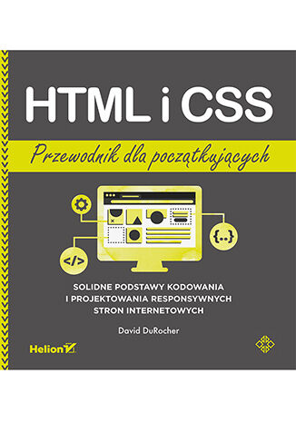 Image of HTML i CSS. Przewodnik dla początkujących. Solidne podstawy kodowania i projektowania responsywnych stron internetowych
