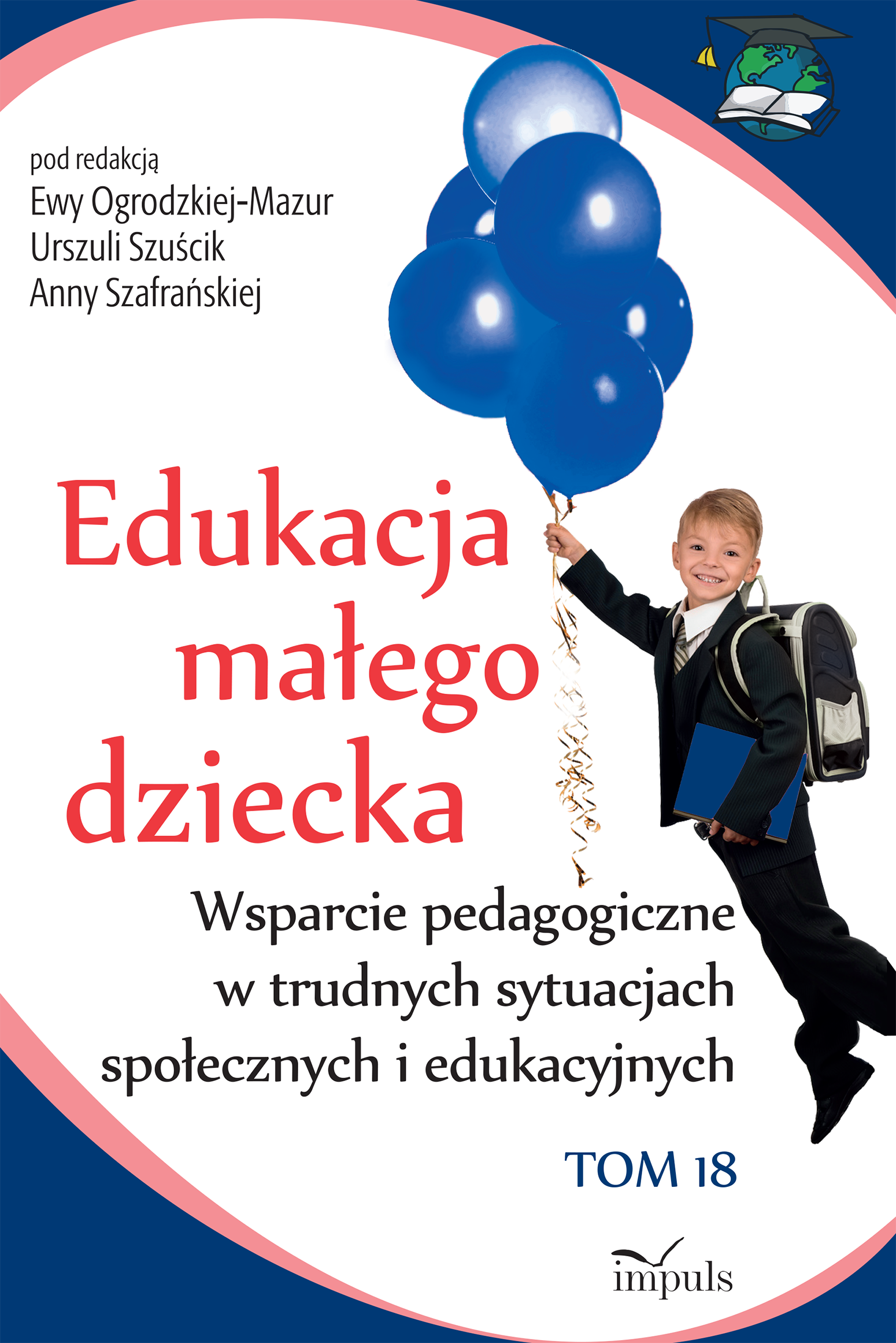 Image of Edukacja małego dziecka Wsparcie pedagogiczne w trudnych sytuacjach społecznych i edukacyjnych Tom 18