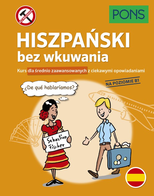 Image of Hiszpański bez wkuwania Kurs dla średnio zaawansowanych z ciekawymi opowiadaniami Poziom B1 wyd.2 PONS